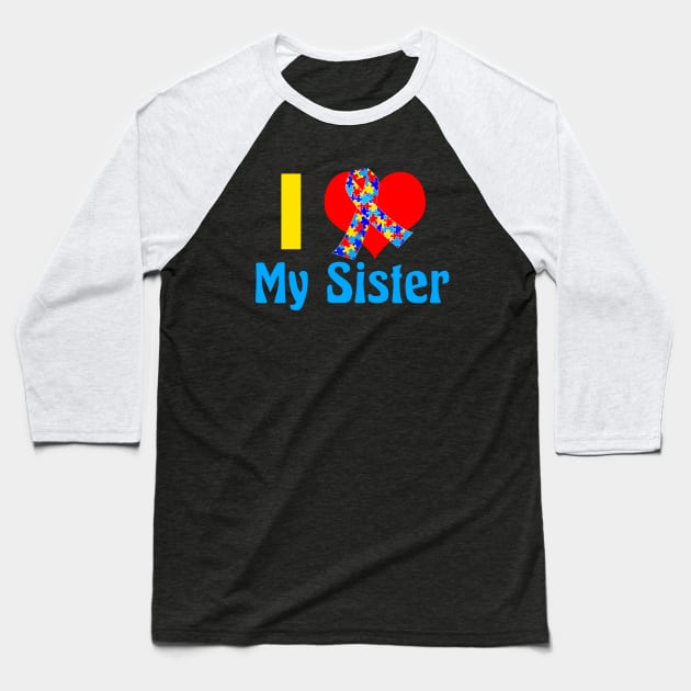 I Love My Autistic Sister Baseball T-Shirt by epiclovedesigns